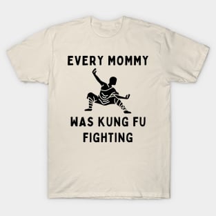 Every mommy was kung fu fighting T-Shirt